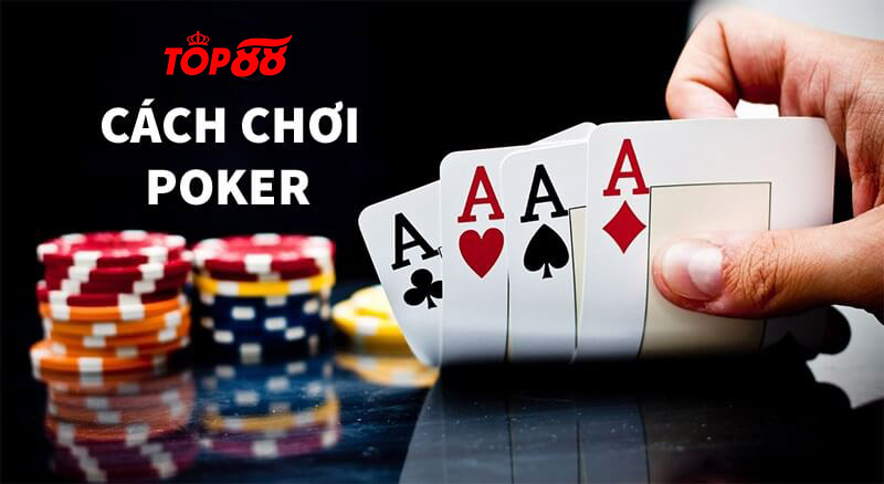 Cách chơi Poker Top88 và chiến thuật chơi Poker giỏi từ cao thủ
